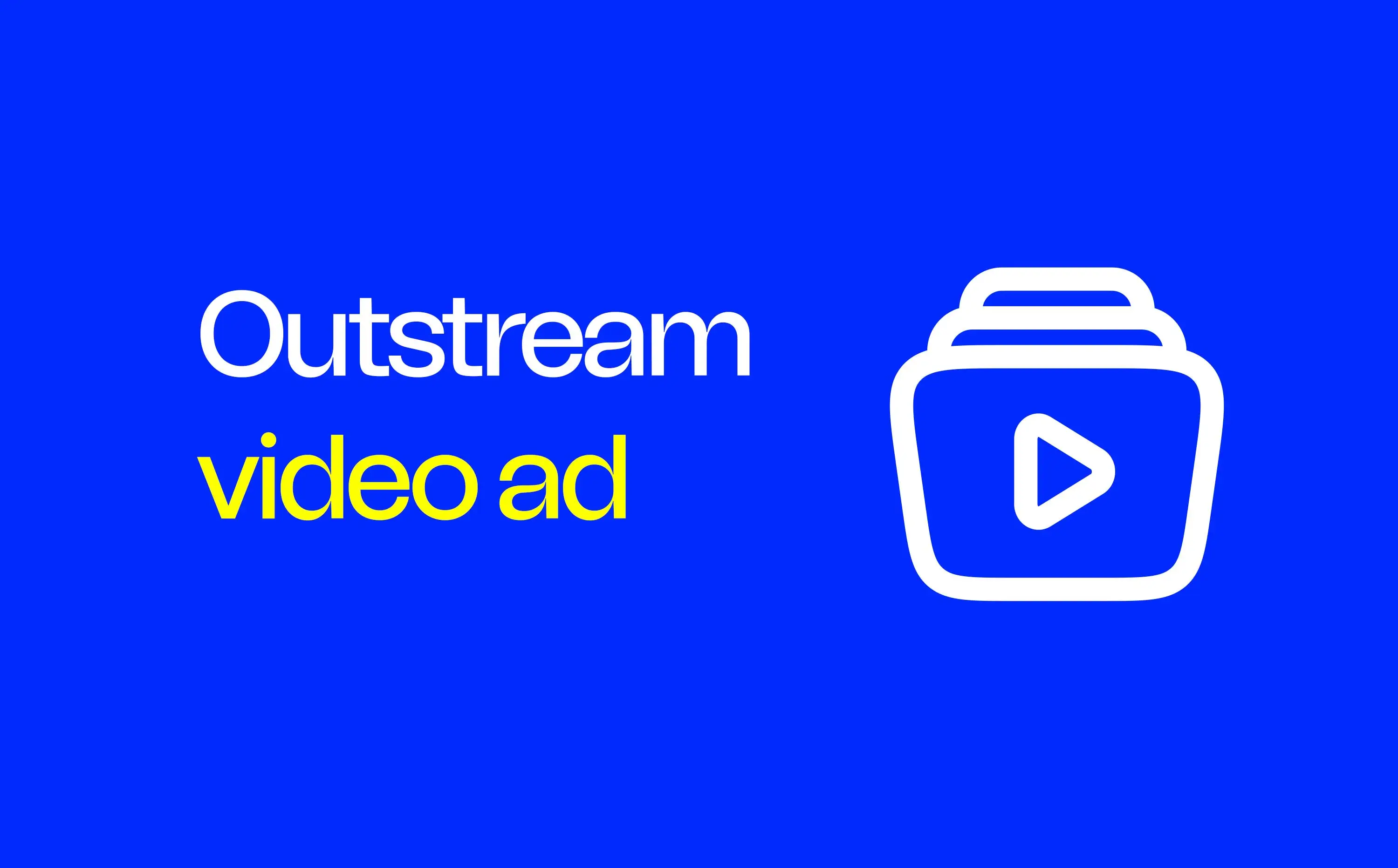 Why Outstream Video Ads Are Changing the Game